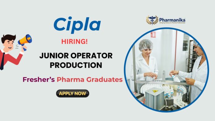 Freshers Job at Cipla for Pharma Graduates Apply Now for Junior Operator Position Freshers Job at Cipla for Pharma Graduates | Apply Now for Junior Operator Position