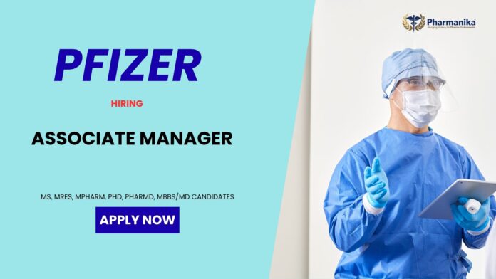 Associate Manager Remote Pharma Jobs: Pfizer is Hiring Associate Manager - Apply Now