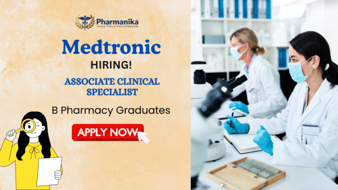 B Pharm Jobs at Medtronic Apply for Associate Clinical Specialist Role B Pharm Jobs at Medtronic | Apply for Associate Clinical Specialist Role