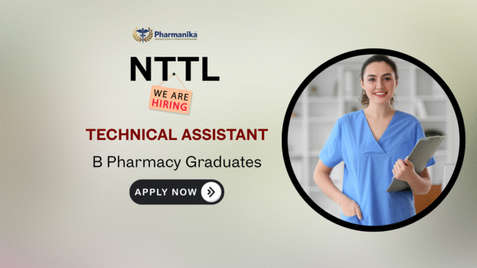 B Pharma Job at NTTL Technical Assistant Role B Pharma Job at NTTL | Technical Assistant Role