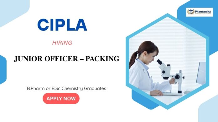 Junior Officer – Packing Pharma Jobs in India: Cipla Is Hiring a Junior Officer – Packing in Rangpo, Sikkim | Apply Now for Cipla Career