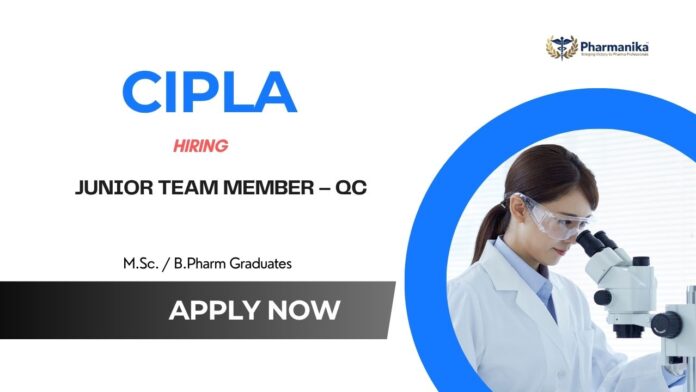 Junior Team Member – QC QC Jobs in Pharma: Cipla is Hiring a Junior Team Member in Sikkim | Apply Now for Cipla Career