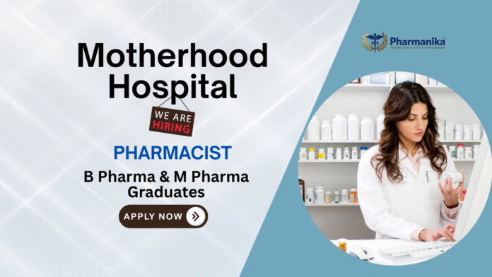 Pharmacist Job at Motherhood Hospital Pharma Graduates can Apply Pharmacist Job at Motherhood Hospital | Pharma Graduates can Apply