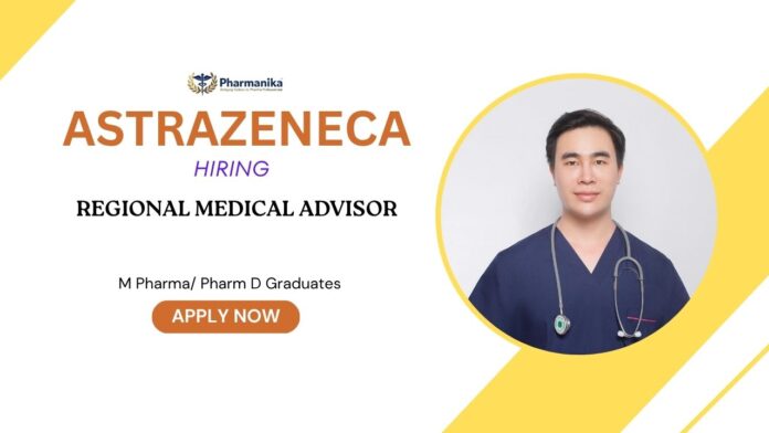 Pharma Jobs: AstraZeneca is Hiring a Regional Medical Advisor | Apply Now for AstraZeneca Career