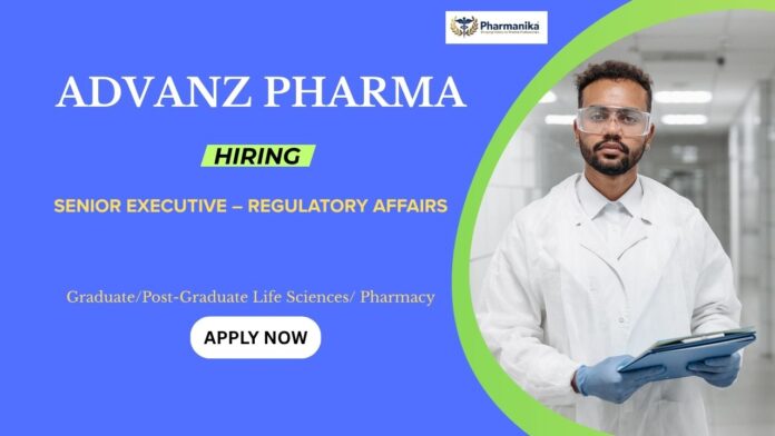 Senior Executive – Regulatory Affairs Regulatory Affairs Jobs: Advanz Pharma is Hiring a Senior Executive | Apply Now for Pharmacy Jobs