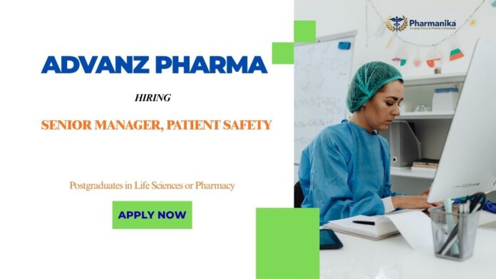 Senior Manager, Patient Safety Pharma Jobs in Mumbai: Advanz Pharma is Hiring a Senior Manager, Patient Safety | Apply Now