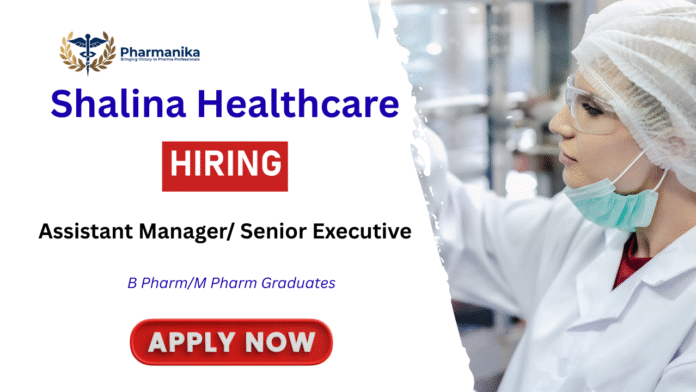 Assistant Manager Senior Executive Quality Assurance job at Shalina Healthcare in Baddi , B pharma jobs,M Pharma jobs