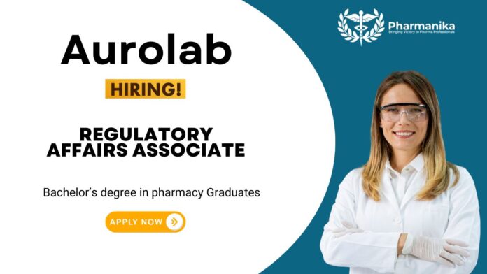Regulatory Affairs Job at Aurolab | Pharmacy Graduates Apply Now