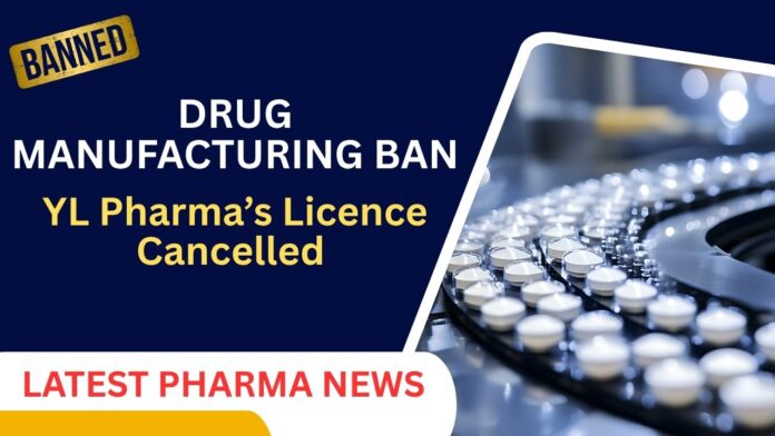 YL Pharma’s Licence Cancelled for Defying Drug Manufacturing Ban Regulatory Compliance. Pharma News. Latest Pharma News. Recent Pharma News