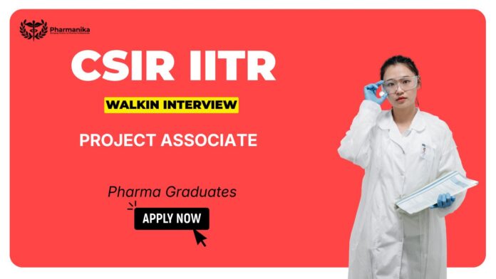 CSIR-IITR Walk in Interview 2025 Notification for Project Associate Jobs