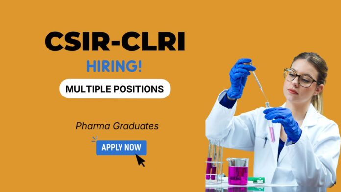 CSIR Vacancies at CLRI Chennai – Research Associate Jobs & Project Associate Recruitment 2025