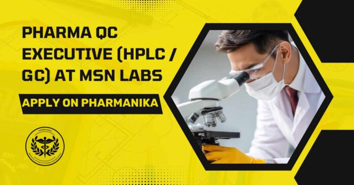 Pharma QC Jobs | HPLC / GC | MSN Labs Hiring