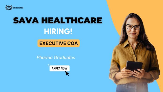 Executive CQA Job at SAVA Healthcare – QA Jobs, Healthcare Careers, Pharma Jobs in Pune