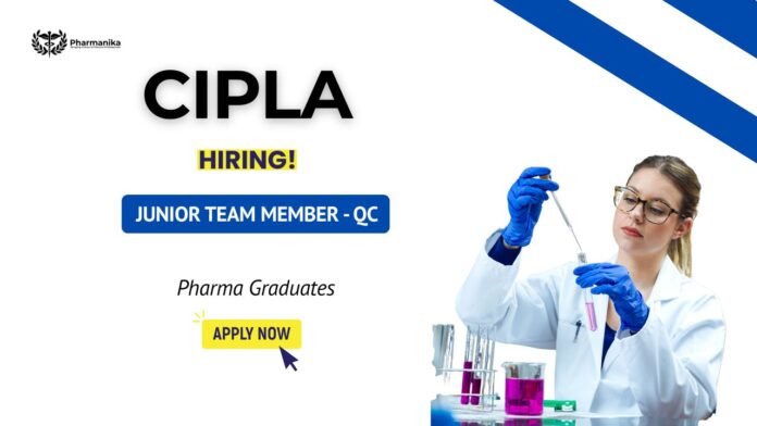 Junior Team Member QC role at Cipla Careers – Quality Control Jobs in Sikkim, Pharma Jobs in Sikkim