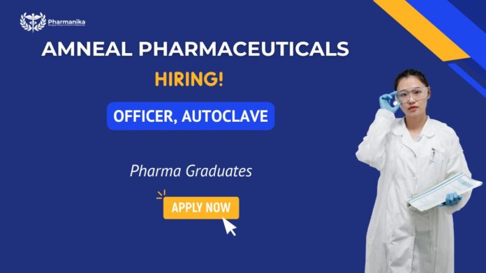 Officer Autoclave job at Amneal Careers – Pharma jobs in Hyderabad for B Pharm jobs applicants