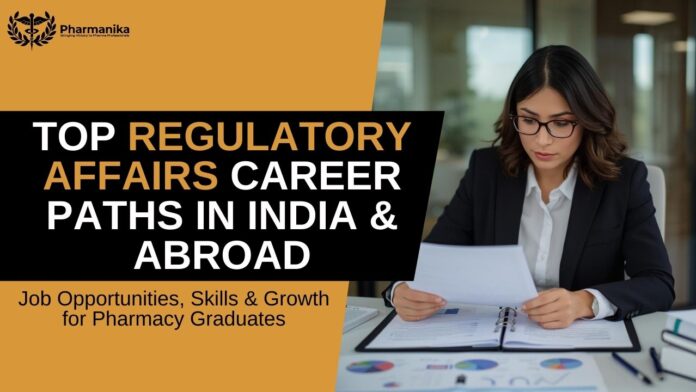 Top Regulatory Affairs Career Paths in India & Abroad: Job Opportunities, Skills & Growth for Pharmacy Graduates
