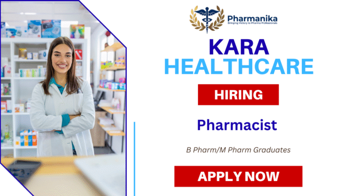 Pharmacist Job At Kara Healthcare , B pharma jobs | M Pharma jobs