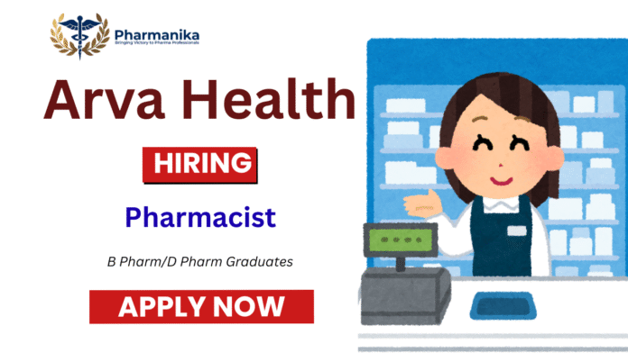 Pharmacist Job at Arva Health , B pharma jobs ,Pharm D jobs