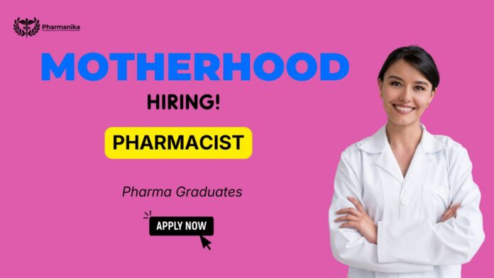 Pharmacist jobs and Healthcare careers opportunity at Motherhood Hospitals