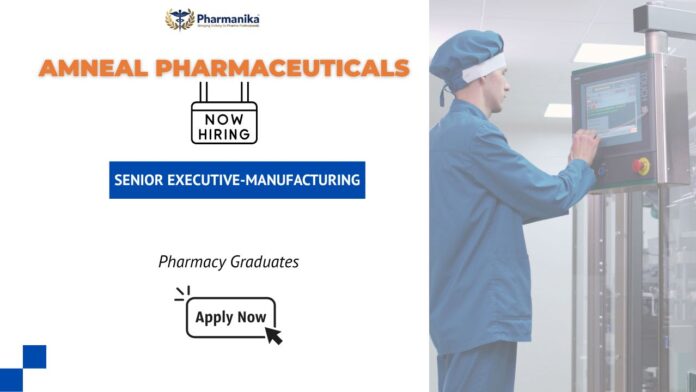 Senior Executive – Manufacturing at Amneal Pharmaceuticals | Pharma Jobs | Amneal Careers | M Pharm Jobs in Ahmedabad