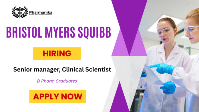 Senior Manager Clinical Scientist Job at BMS,Pharmacy Job,d pharm vacancies