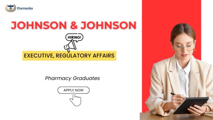 Regulatory Affairs Jobs at Johnson & Johnson Careers in Gurgaon for Pharma Jobs candidates – Executive Regulatory Affairs role description