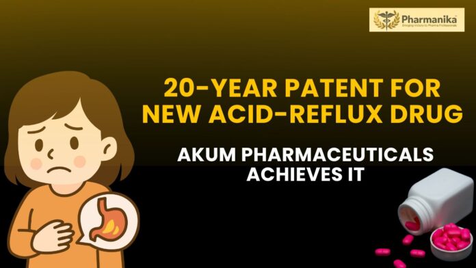 20-Year Patent for New Acid-Reflux Drug -  Akum Pharmaceuticals Achieves It