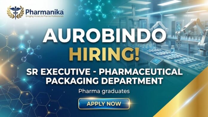 Aurobindo Pharma Careers Senior Executive Packaging – pharma jobs Hyderabad