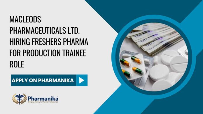 Freshers Pharma Production Trainee Jobs at Macleods Pharmaceuticals Ltd.