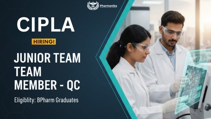 Quality Control Job at Cipla | BPharm Graduates Apply Now for the Junior Team Member Role