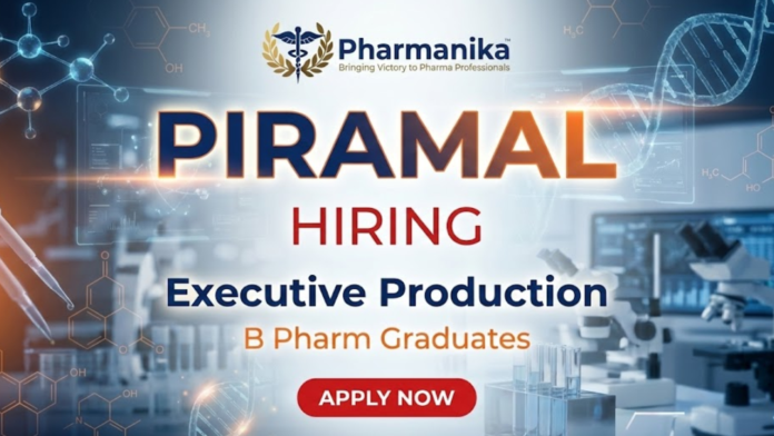 Executive – Production Job At Piramal ,B pharma jobs,Piramal careers