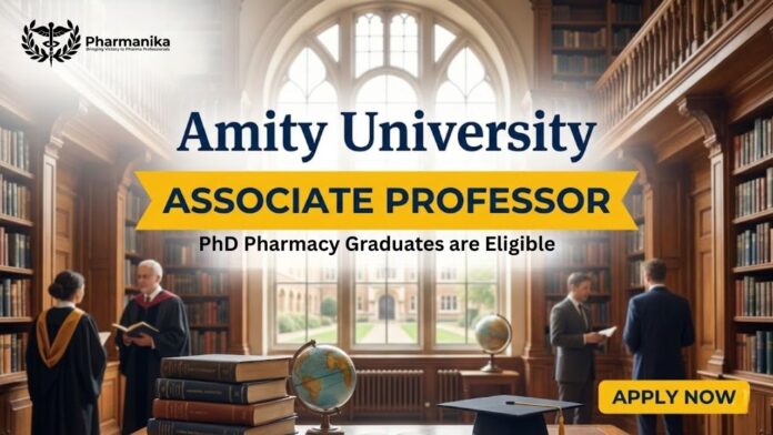 Associate Professor Job at Amity University | PhD Pharmacy Graduates Apply Now