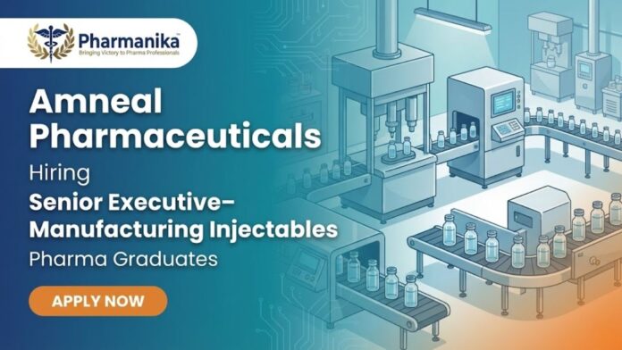 Pharmaceutical Manufacturing jobs at Amneal careers – Senior Executive Manufacturing Injectables role in Ahmedabad