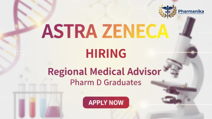 Regional Medical Advisor Job At AstraZeneca ,Pharm D Jobs,Pharmacy jobs