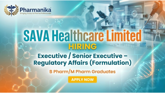 Executive Senior Executive – Regulatory Affairs Job At SAVA Healthcare Limited , B pharma jobs,M Pharma jobs