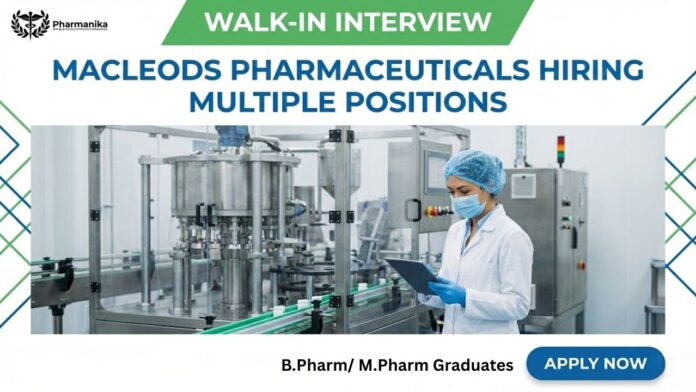 Pharma Job Walk-In Interview for Multiple Positions at Macleods Pharmaceuticals | Apply Now