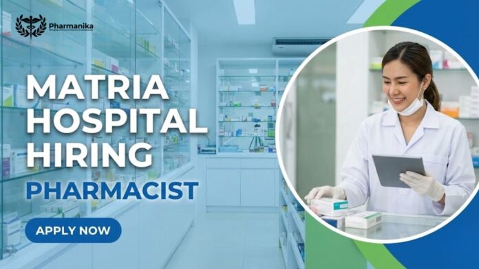 Pharmacist Job at Matria Hospital | Pharma Graduates Apply Now