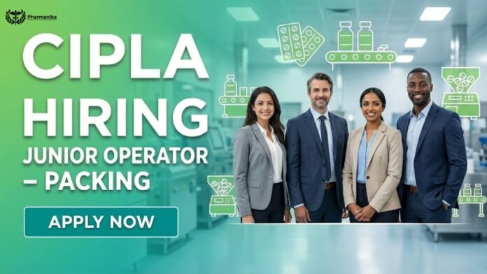 Pharmacy Job for Freshers at Cipla | Apply Now for the Junior Operator Role