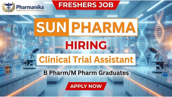 Clinical Trial Assistant Job at Sun Pharma, Freshers Jobs, Pharma Jobs
