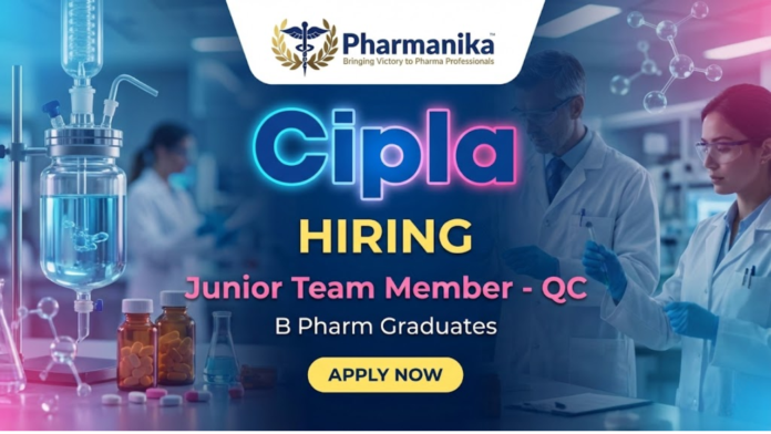 Junior Team Member Quality Control Job at Cipla, B Pharma jobs, Pharma Jobs