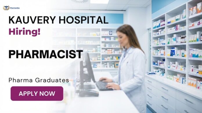 Kauvery Hospital Pharmacist Job Pharmacy Jobs in Tamil Nadu