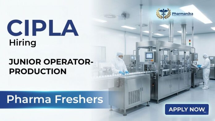 Pharma Freshers Job at Cipla Careers for Junior Operator Packing in Sikkim