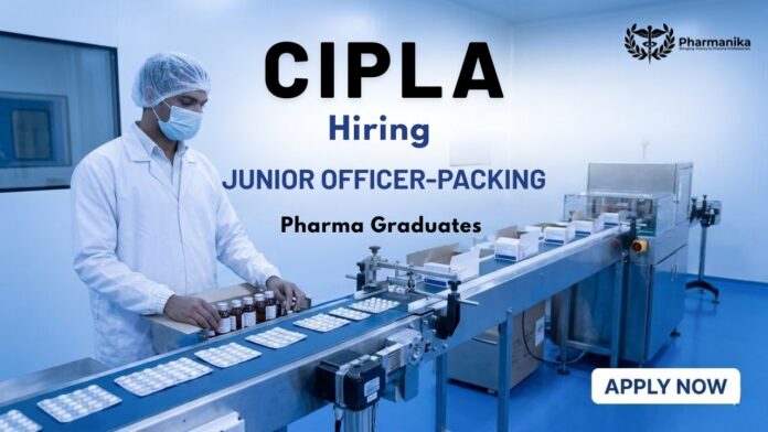 Pharma Job Cipla Careers Junior Officer Packing job in Sikkim