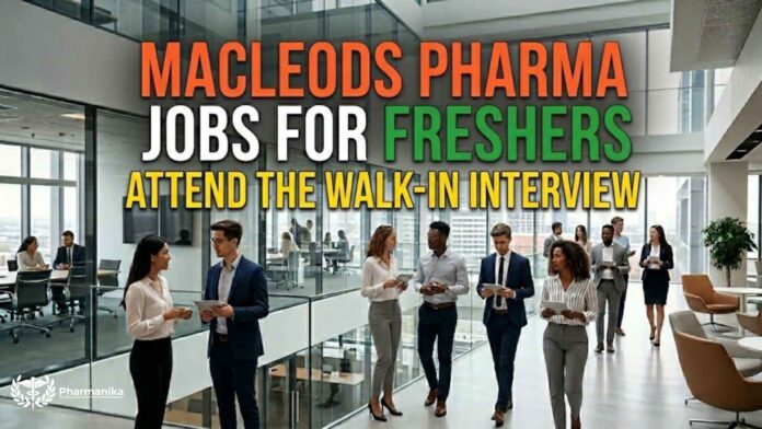 Macleods Pharma Jobs for Freshers | Attend the Walk-in Interview