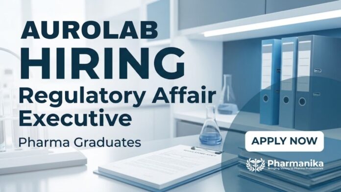 Aurolab Regulatory Affairs Job and Pharma Job opportunity for B Pharm candidates in the medical device and healthcare industry