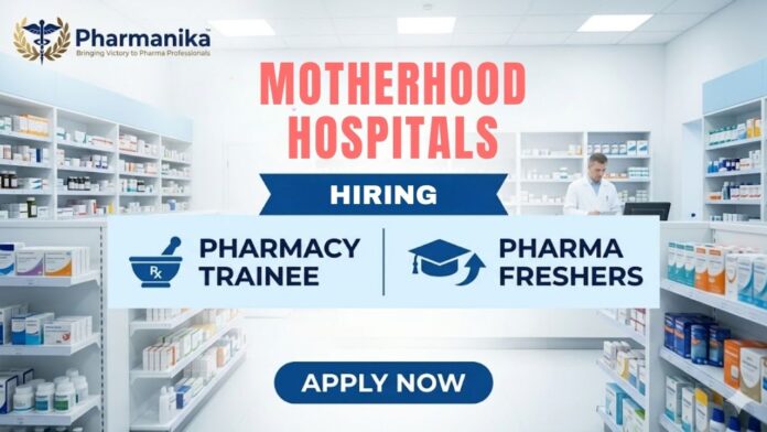 Pharma Fresher Job and Hospital Pharmacy Jobs at Motherhood Hospitals Indore for B.Pharm graduates