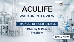 Pharma Freshers Job Walk-In Interview at AcuLife Healthcare for production roles in sterile manufacturing Pharma Freshers Job Walk-In Interview at AcuLife Healthcare for production roles in sterile manufacturing