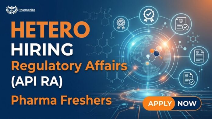 Pharma Freshers Job at HETERO Hyderabad for Regulatory Affairs Job API RA Freshers Hiring 2026
