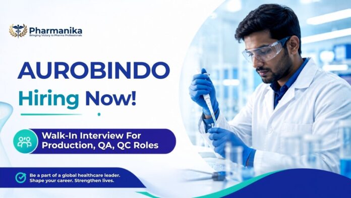 Aurobindo Pharma Job opportunities through Walk-in Interview in Production, QA, QC