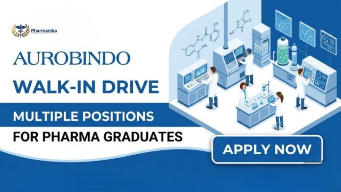 Aurobindo Pharma Walk-In Drive 2026 for Pharma Jobs in Production, Packing, Quality Assurance and Quality Control Departments
